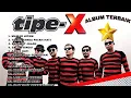 Download Lagu TIPE-X ( FULL ALBUM TERBAIK PILIHAN TERPOPULER )  #tipexband #fullalbum #laguhits #tipex