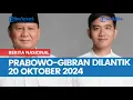 Download Lagu Prabowo-Gibran Dilantik 20 Oktober 2024, Info Lokasi Pelantikan dan Prediksi Susunan Kabinet