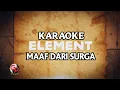 Download Lagu KARAOKE ELEMENT - MAAF DARI SURGA