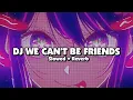Download Lagu DJ WE CAN'T BE FRIENDS PLAT KT (Slowed + Reverb) 🎧