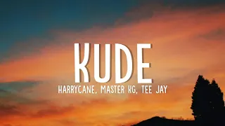 Harrycane, Master KG \u0026 Tee Jay - Kude (Lyrics) ft, Ntando Yamahlubi