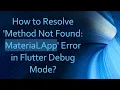 How to Resolve Method Not Found MateriaLApp Error in Flutter Debug Mode
