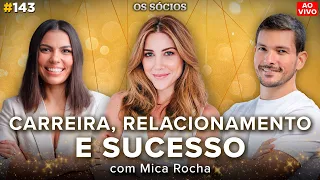 COMO TER SUCESSO EM QUALQUER ÁREA DA VIDA? (ft. Mica Rocha) | Os Sócios Podcast 144