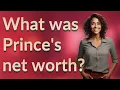 What was Prince s net worth