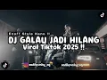 Download Lagu DJ GALAU JADI HILANG ENAFF STYLE VIRAL TIKTOK 2025 !!