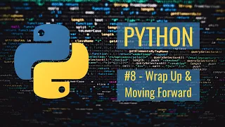 Python Tutorial For ABSOLUTE Beginners - Wrap Up and Moving Forward