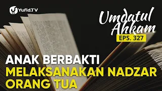 Download Anak Berbakti Melaksanakan Nazar Orang Tua yang sudah Meninggal (Umdatul Ahkam Ep 327) - Ustadz Aris MP3