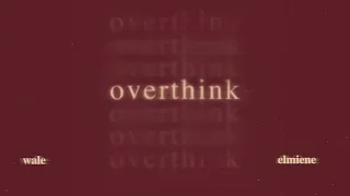 Wale - Overthink (ft. Elmiene) [Official Audio]