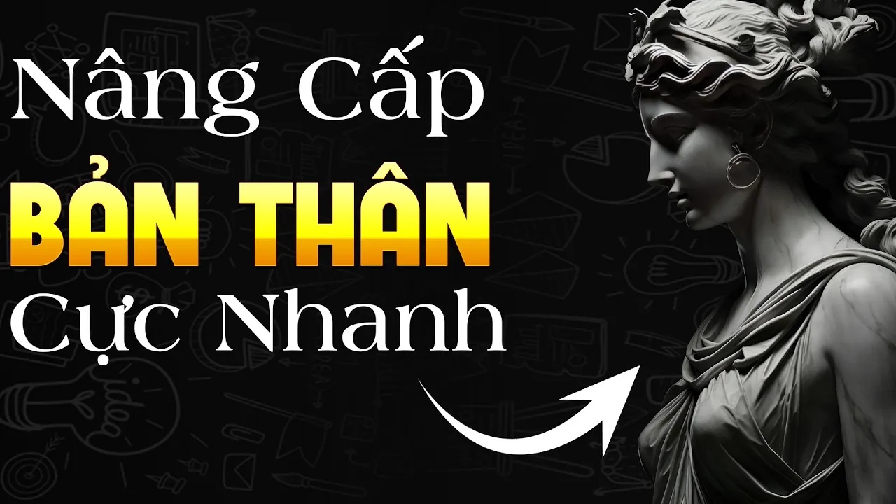Outline Video Bật Mí Bí Mật Cách nhanh nhất để nâng cấp bản thân - Tư Duy Khắc Kỷ, stoicism