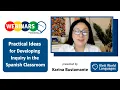Webinar Practical Ideas for Developing Inquiry in the Spanish Classroom with Karina Bustamante