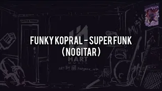 Download Funky Kopral - Super Funk(NO GITAR) Vocal+Lyric MP3