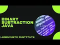 Binary Subtraction Code JAVA Coding