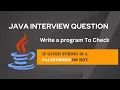 Write a program to check if given String is a Palindrome or not Java Interview Question