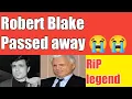 Robert Blake RiP Actor Robert Blake Passed away Actor Robert Blake Death and Obituary