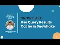 Use Query Results Cache in Snowflake