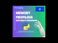 Memory Profiling with multiprocessing explained simple Data Science Bytes