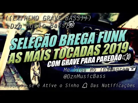 Download MP3 SELEÇÃO BREGA FUNK 2019 - AS MAIS TOCADAS - COM GRAVE PARA PAREDÃO