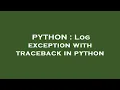 PYTHON Log exception with traceback in python