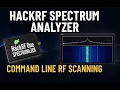 HackRF One Spectrum Analyzer via Command Line Real-Time RF Signal Scanning
