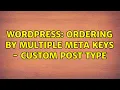 Wordpress Ordering by multiple meta keys - Custom post type
