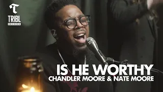 Is He Worthy feat Chandler Moore Nate Moore Maverick City Music TRIBL