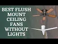 best flush mount ceiling fans without lights
