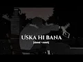 Download Lagu Uska hi bana | [slowed and reverb] | Arijit Singh | 1920 Evil Returns | Faizan lofi