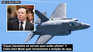 “Caças tripulados só servem para matar pilotos” Como Elon Musk quer revolucionar a aviação de caça