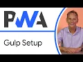 Gulp Setup - Progressive Web App Training