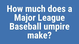 How much does a Major League Baseball umpire make