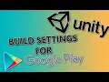 Unity Build Settings for Uploading to Google