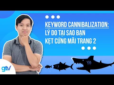 Keyword Cannibalization: Lý Do Tại Sao Bạn Kẹt Cứng Mãi Trang 2 - GTV SEO