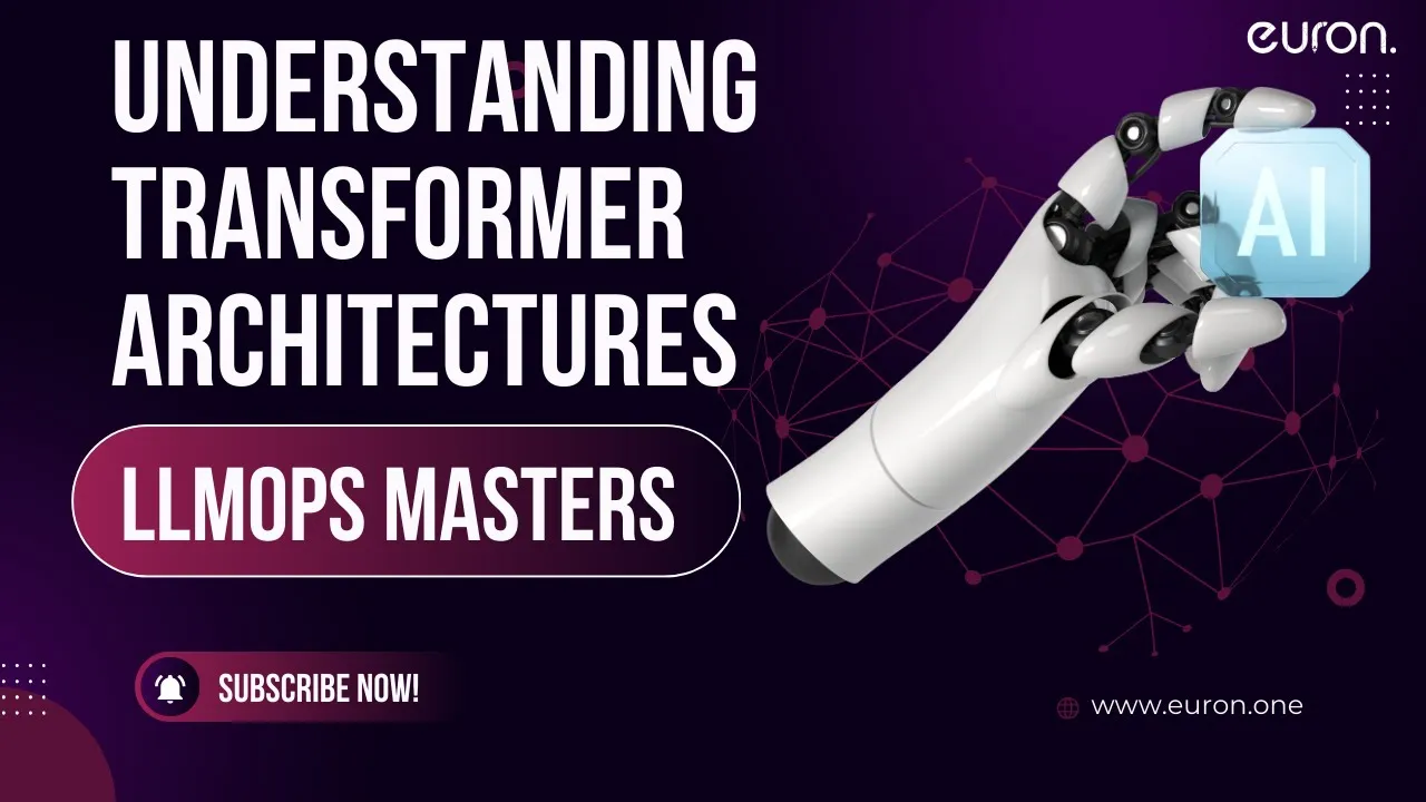 Understanding Transformer Architectures | LLMops Masters | Euron