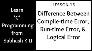Difference Between Compile-time Run-time And Logical Error Lesson-15 Learn C Programming