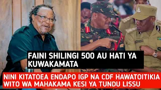 IKITOKEA IGP NA CDF WAKASHINDWA KUJA KUTOA USHAHIDI " WATAKAMATWA AU FAINI  SHILINGI 500 " 