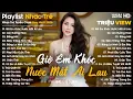Lagu Giờ Em Khóc Nước Mắt Ai Lau, Thà Quên Đi... - Nhạc Trẻ Ballad Tâm Trạng Hot TikTok TRIỆU VIEW