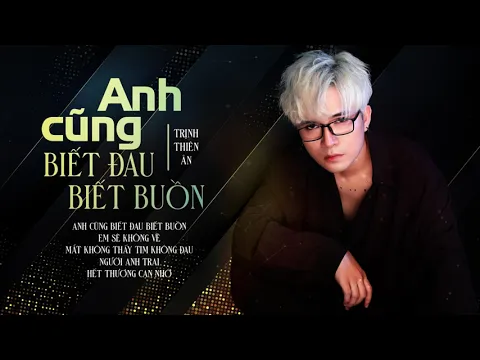 Download MP3 Lk Anh Cũng Biết Đau Biết Buồn, Mắt Không Thấy Tim Không Đau - Trịnh Thiên Ân | Nhạc Trẻ 2021