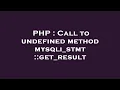 PHP Call to undefined method mysqli - stmt get