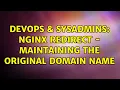 DevOps SysAdmins Nginx Redirect - maintaining the original domain name 2 Solutions