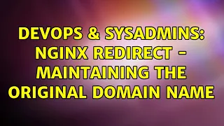 DevOps SysAdmins Nginx Redirect - maintaining the original domain name 2 Solutions