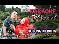 Download Lagu HOLONG NI ROHA || KARAOKE MUSIK TAPSEL || Farro Simamora ft Maya Kasikan