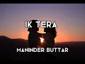 Maninder Buttar - IK TERA [ Lyrics ]