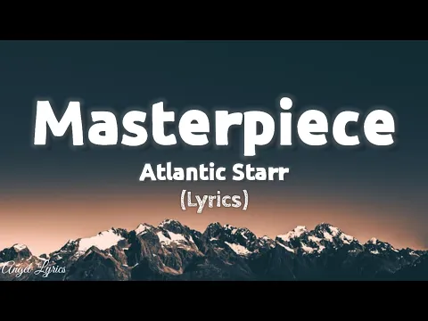 Download MP3 Masterpiece Atlantic Starr | Angel Lyrics