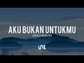 Download Lagu Anggi Marito - Aku Bukan Untukmu | Lyrics