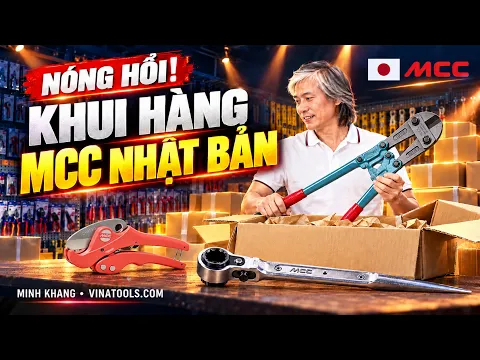 "Nóng hổi" lô hàng MCC - Japan cập bến Showroom Minh Khang - Vinatools