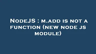 NodeJS m add is not a function new node js module