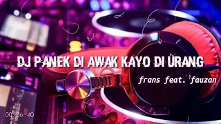 Download Dj Panek Di awak Kayo Di urang(Full Bass) MP3