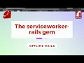 Offline Rails - The serviceworker-rails gem