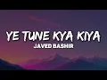 Javed Bashir - Ye Tune Kya Kiya main dil ka raaz kehta hoon ki jab jab saanse leta hun