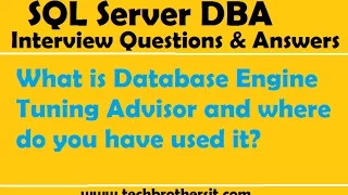 SQL DBA Interview What is Database Engine Tuning Advisor and where do you have used it